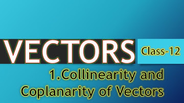 Vector Basics Part-6/Class 12/Linear Combination of Vectors/Collinearity and Coplanarity of vectors