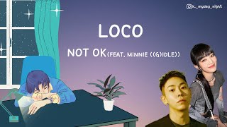 【Kpop 歌詞中字】LOCO 로꼬 - NOT OK feat. (G)idle Minnie 민니 ((여자)아이들 [Lyrics by HAN/CHI/ENG]