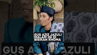 GUS AZIZ JAZULI MALAM INI DI BISIKAN RHOMA