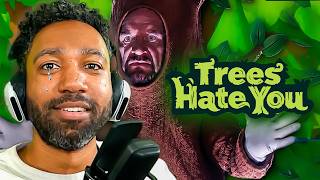 These Trees Hate Me so Much...