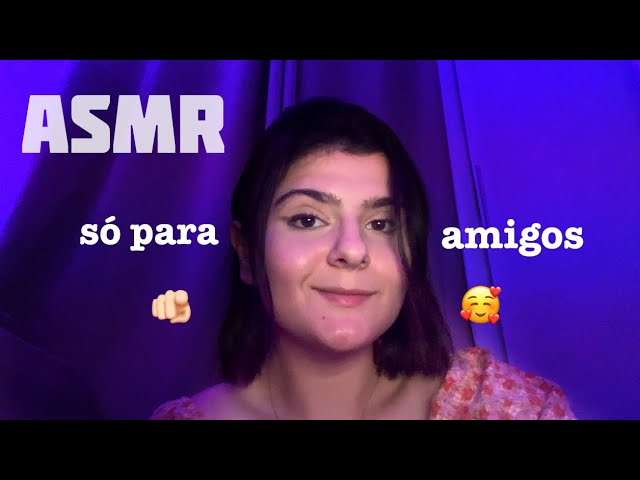 ASMR - SÓ PARA AMIGOS