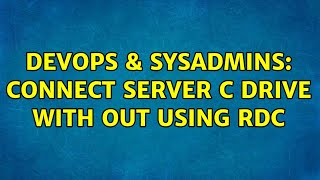 Famous DevOps & SysAdmins: Connect Server C Drive with out using RDC Profile