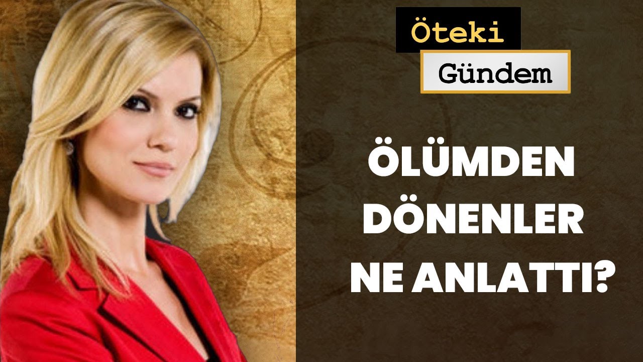 Ölümün Ötesinde Ortak Görünen Gerçek: Herkes Aynı Şeyi mi Yaşıyor? | Öteki Gündem - 9 Mart 2014