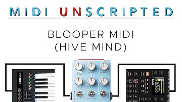 MIDI UNSCRIPTED: Blooper MIDI (Hive Mind)