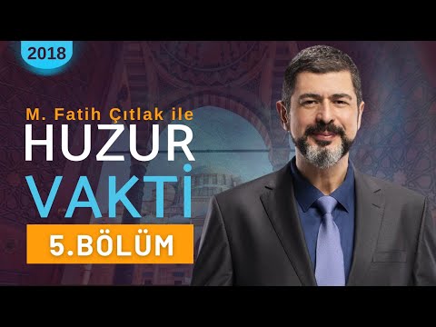 5. Bölüm I M. Fatih Çıtlak ile Huzur Vakti I 2018 #mfatihçıtlak #fatihçıtlak