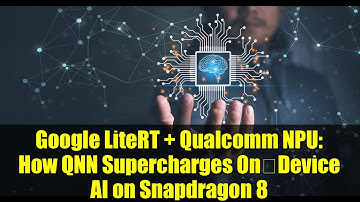 Google LiteRT + Qualcomm NPU: How QNN Supercharges On‑Device AI on Snapdragon 8
