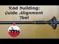 Rod Building- Tutorial: Guide Alignment: Tool And Tips!