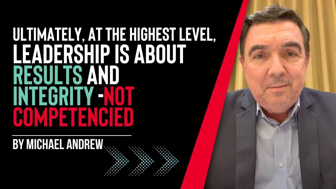 Ultimately, at the Highest Level, Leadership is about Results and Integrity -not Competencied