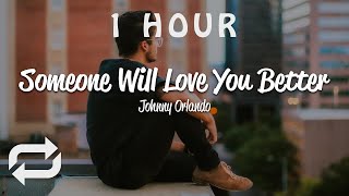 [1 HOUR 🕐 ] Johnny Orlando - someone will love you better (Lyrics)