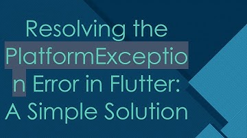 Resolving the PlatformException Error in Flutter: A Simple Solution