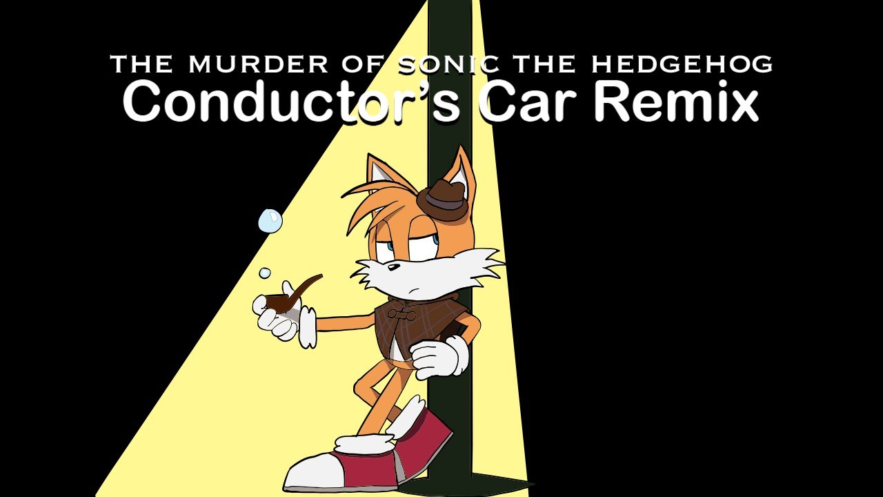 Conductor’s Car (Man Jr. Remix) - The Murder Of Sonic The Hedgehog ...