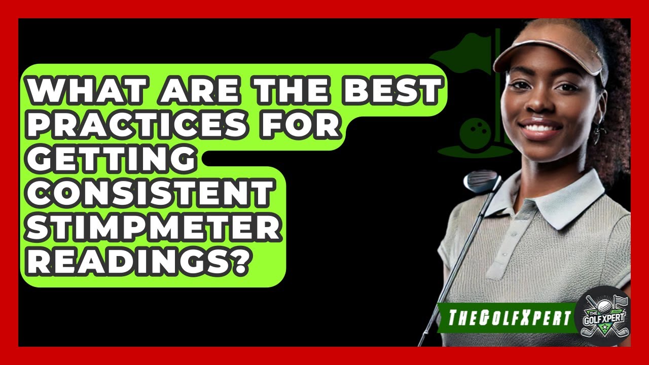 What Are The Best Practices For Getting Consistent Stimpmeter Readings? - The Golf Xpert