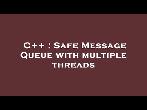 C++ : Safe Message Queue with multiple threads