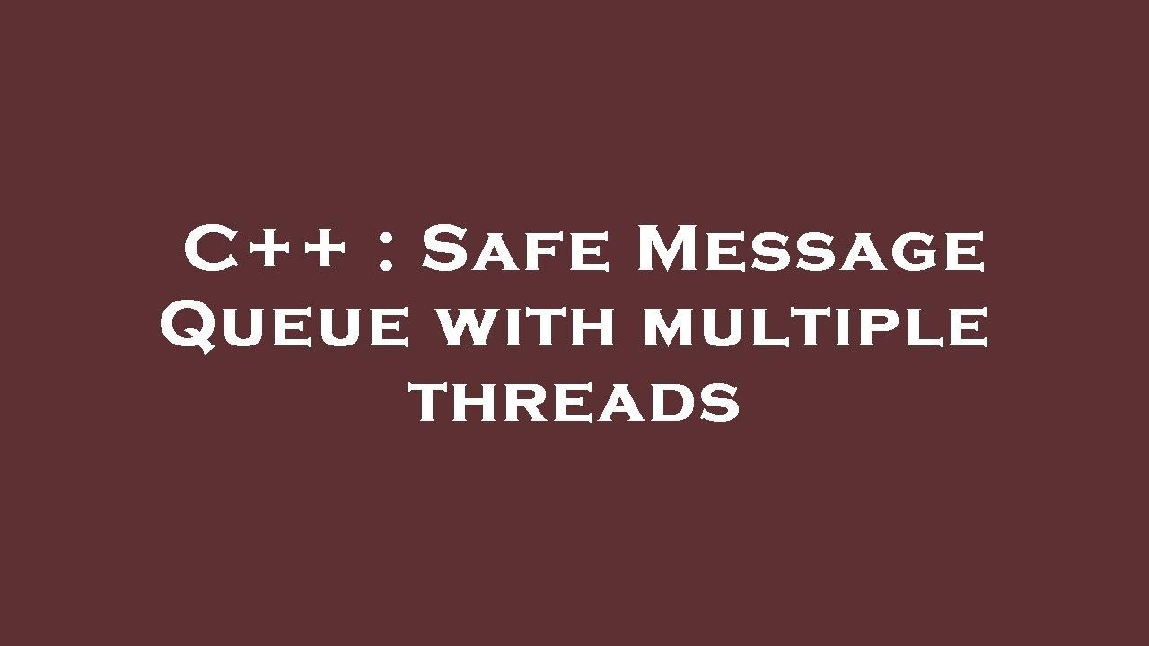 C++ Safe Message Queue with multiple threads YouTube