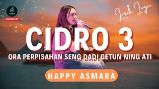 HAPPY ASMARA - CIDRO 3 - Ora Perpisahan Seng Dadi Getun Ning Ati ( Lirik )