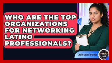 Who Are the Top Organizations for Networking Latino Professionals? | Latino Start Up Space News