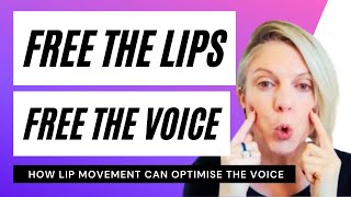 Free the lips, free the voice. How lip movement can optimise your speaking voice.