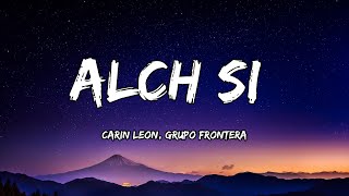 Carin Leon, Grupo Frontera - Alch Si (LETRA)