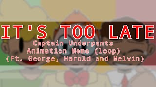 Its Too Late Animation Meme Loop Captain Underpants Ft. George, Harold And Melvin