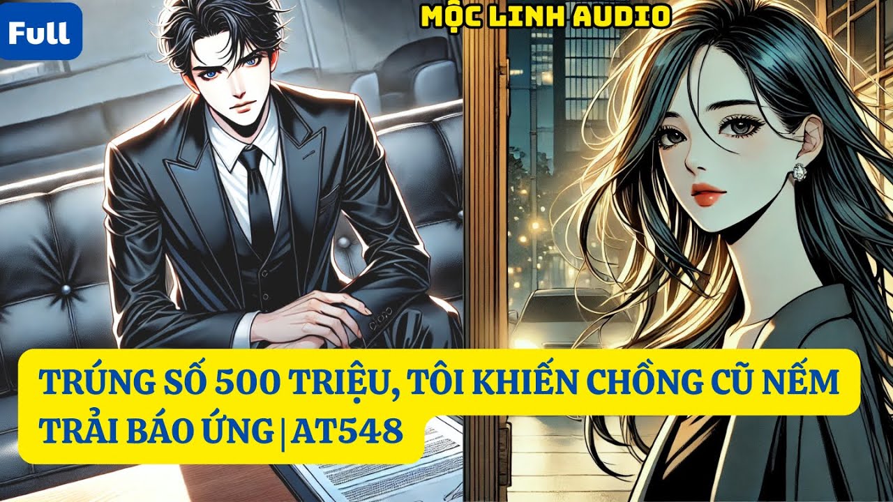 TRÚNG SỐ 500 TRIỆU, TÔI KHIẾN CHỒNG CŨ NẾM TRẢI BÁO ỨNG | AT548 MỘC LINH AUDIO