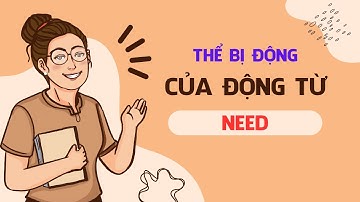 Thể bị động của động từ need và một số điều cần lưu ý