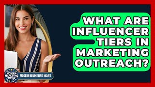 What Are Influencer Tiers In Marketing Outreach? - Modern Marketing Moves