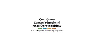Çocuğuma Zaman Yönetimini Nasıl Öğretebilirim