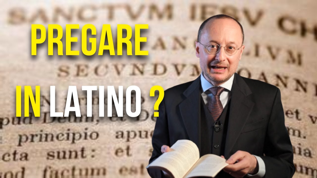 Perchè dovremmo pregare in latino?