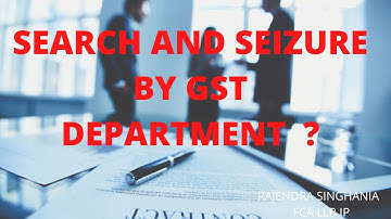search and seizure by GST department  U/S 67 of CGST act
