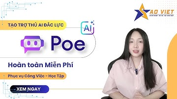 Sử Dụng Ngay Poe AI - Tạo Trợ Thủ AI Đắc Lực Phục Vụ Cho Công Việc Và Học Tập Của Bạn