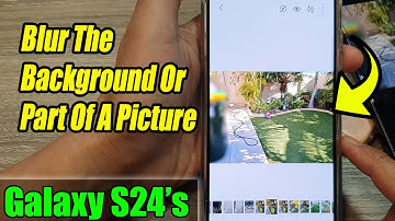 Galaxy S24/S24+/Ultra: How to Blur The Background Or Part Of A Picture