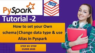 How to Set Your Own Schema, Change Data Types & Use Aliases in PySpark Guide 2025