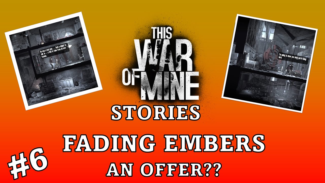 Fading Embers #6: An Offer??? | This War of Mine Stories DLC