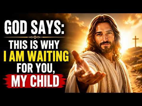 GOD SAYS: This Is Why I Am Waiting for You, My Child