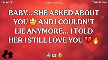 DM💌BABY…SHE ASKED ABOUT YOU 😳 AND I COULDN’T LIE ANYMORE…I TOLD HER I STILL LOVE YOU 💔🔥 DM TO DF