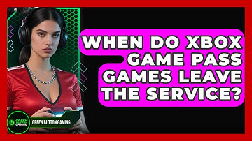 When Do Xbox Game Pass Games Leave The Service? - Green Button Gaming