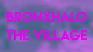 Bronxhalo - The Village