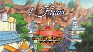 1 Hour - Naruto Shippuden OP 01 - Hero's Come Back!!