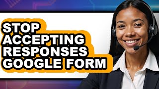 How to Stop Accepting Responses Google Form (easy Method)