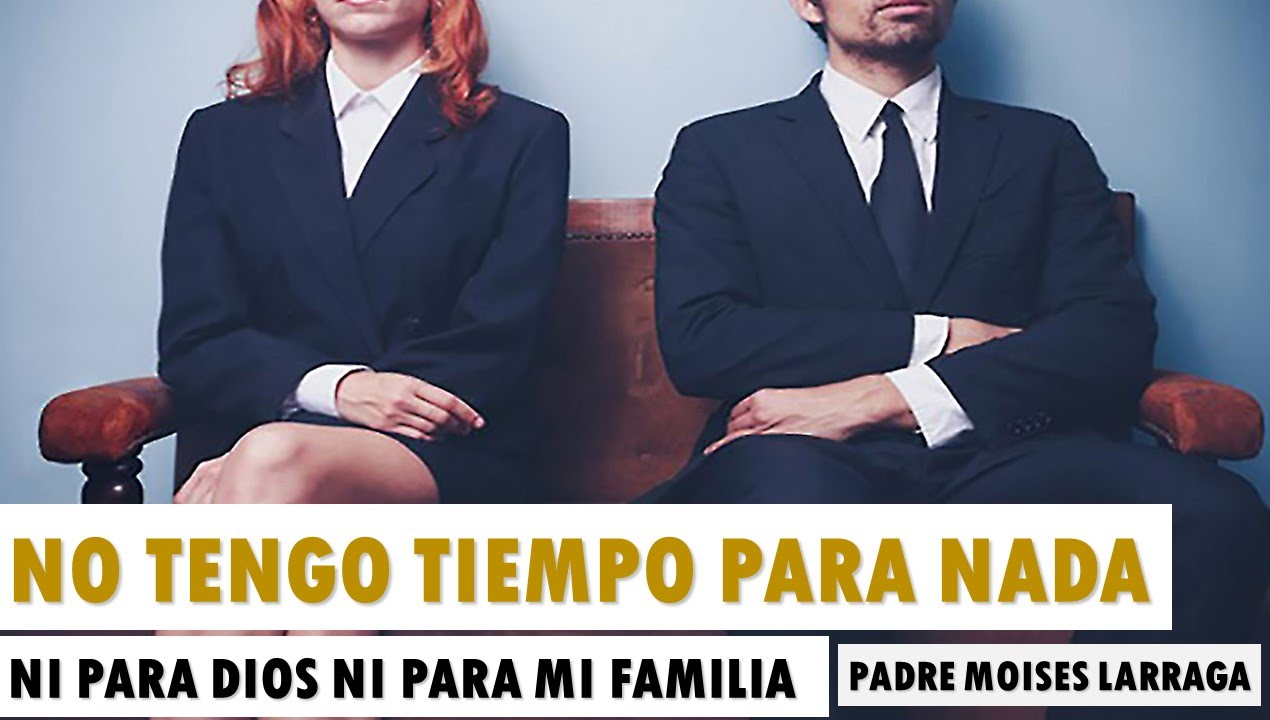 NO TENGO TIEMPO PARA NADA (Predicas Católicas 2016) YouTube NO TENGO TIEMPO PARA NADA (Predicas Católicas 2016) YouTube