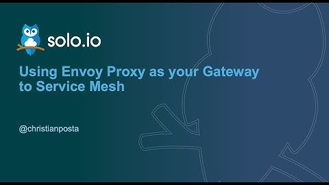 Webinar: Using Envoy Proxy as Your Gateway to Service Mesh