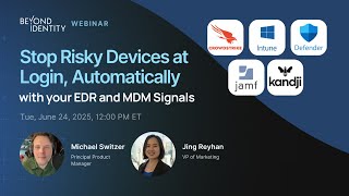 Stop Risky Devices at Login, Automatically with your EDR &amp; MDM Signals | Webinar