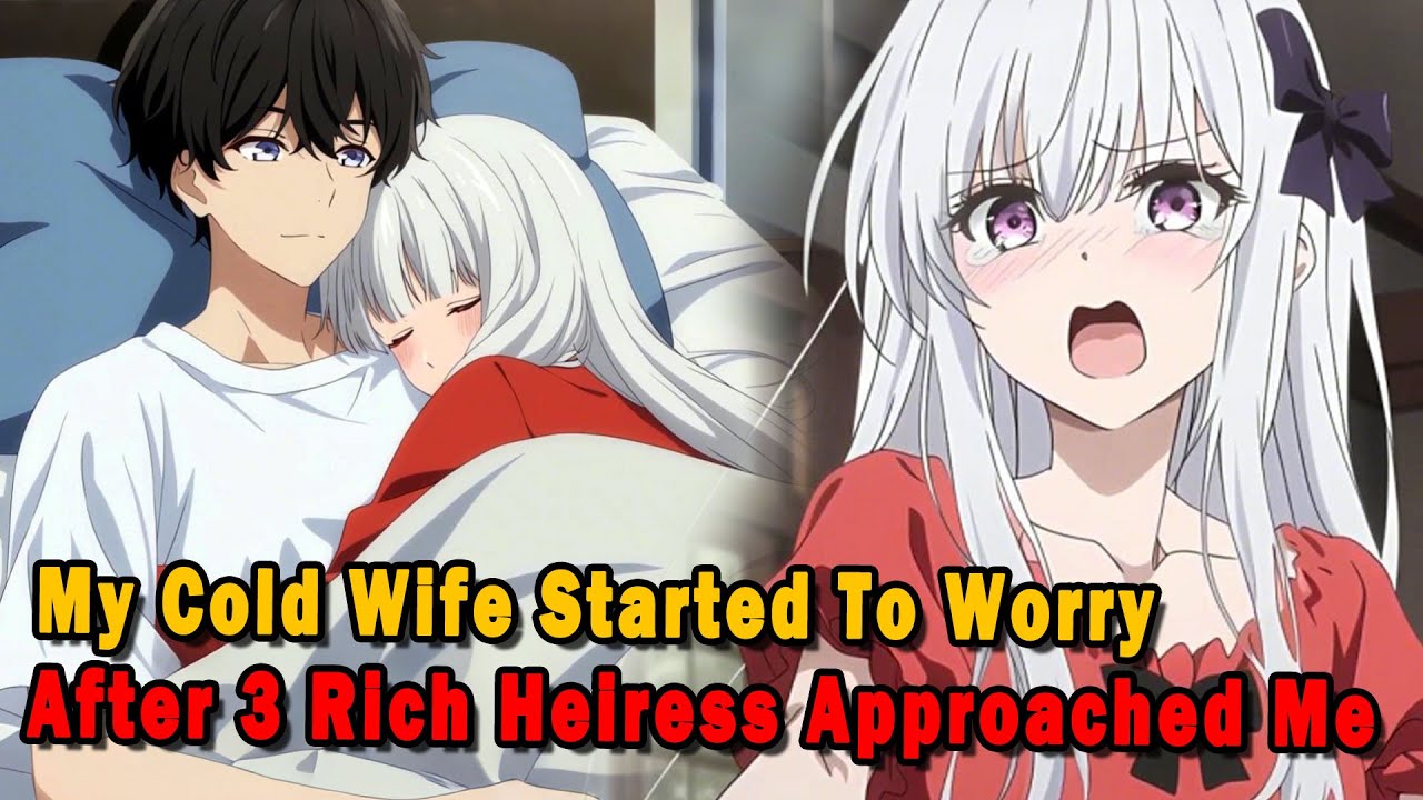 My Cold Wife Started To Worry After 3 Rich Heiress Approached Me… 