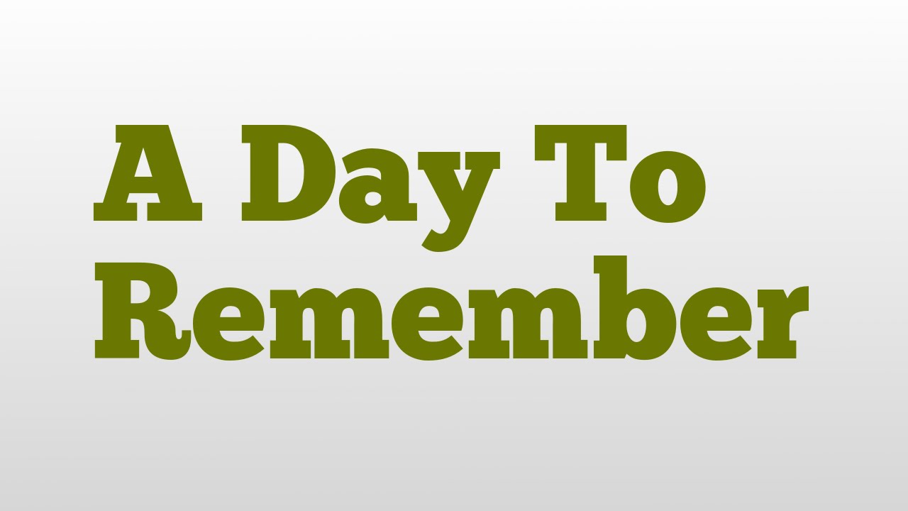 A Day To Remember Meaning And Pronunciation Youtube