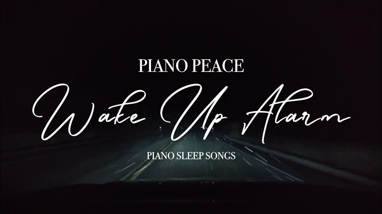 Wake Up Alarm | Piano Sleep Songs Wake Up Alarm | Piano Sleep Songs
