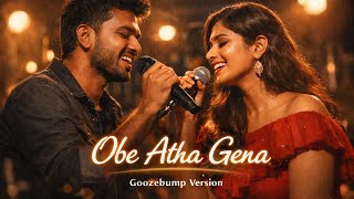 Obe Atha Gena | Duet | Goozebump Version 
