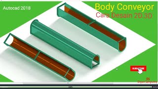 BODY CONVEYOR . Cara Desain 2D . 3D . Autocad 2018