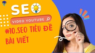 #10   SEO TIÊU ĐỀ BÀI VIẾT – Khoá học SEO Video YouTube Unlocked cơ bản