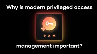 Why is modern privileged access management (PAM) important?