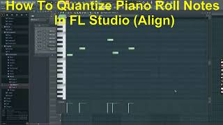 How To Quantize Piano Roll Notes In FL Studio (Align)